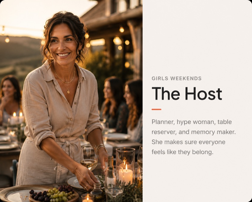 The Host — for girls weekends. Planner, hype woman, table reserver, and memory maker who makes sure everyone feels like they belong.